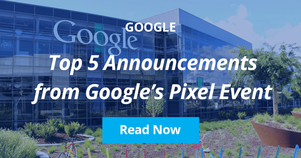 Arcalea - Top 5 Announcements from Google's Pixel Event